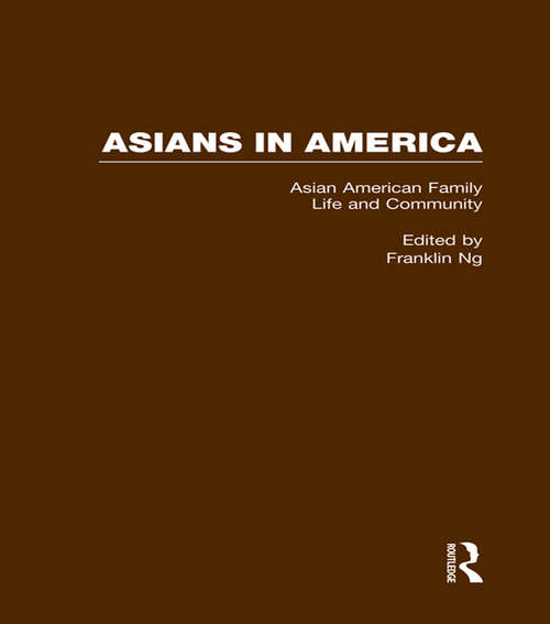 Book cover of Asian American Family Life and Community (Asians In America: The Peoples Of East, Southeast, And South Asia In American Life And Culture Ser. #2)