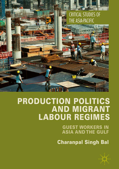 Book cover of Production Politics and Migrant Labour Regimes: Guest Workers in Asia and the Gulf (1st ed. 2016) (Critical Studies of the Asia-Pacific)