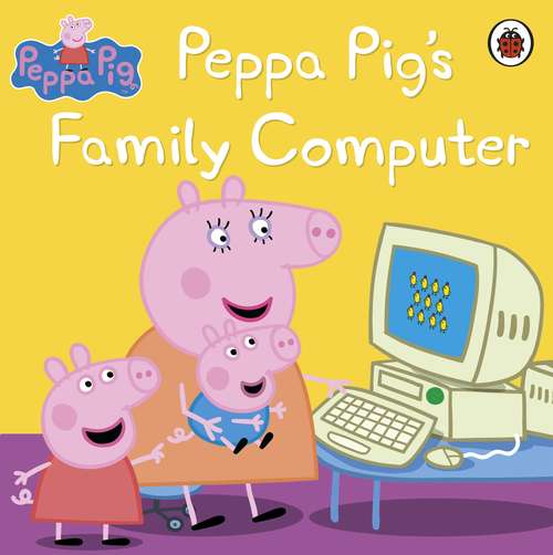 Book cover of Peppa Pig: Peppa Pig's Family Computer (Peppa Pig)