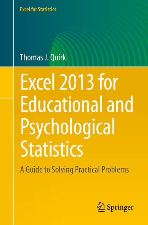 Book cover of Excel 2013 for Educational and Psychological Statistics: A Guide to Solving Practical Problems (1st ed. 2015) (Excel for Statistics)
