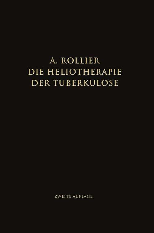 Book cover of Die Heliotherapie der Tuberkulose: Mit besonderer Berücksichtigung ihrer Chirurgischen Formen (2. Aufl. 1924)