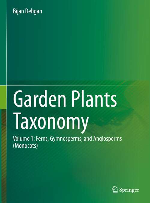 Book cover of Garden Plants Taxonomy: Volume 1: Ferns, Gymnosperms, and Angiosperms (Monocots) (1st ed. 2022)