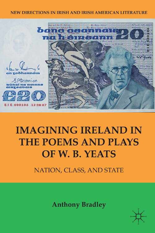 Book cover of Imagining Ireland in the Poems and Plays of W. B. Yeats: Nation, Class, and State (2011) (New Directions in Irish and Irish American Literature)