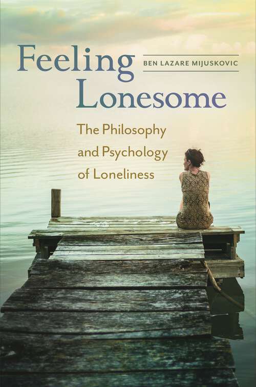 Book cover of Feeling Lonesome: The Philosophy and Psychology of Loneliness
