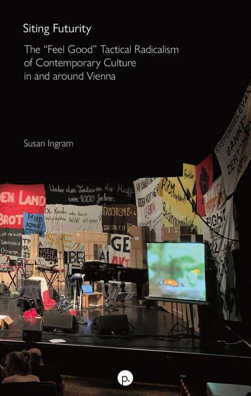 Book cover of Siting Futurity: The “Feel Good” Tactical Radicalism of Contemporary Culture in and around Vienna