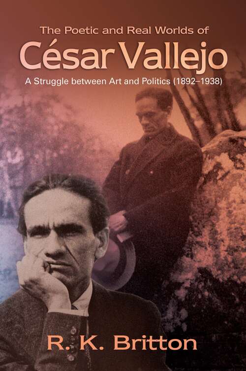 Book cover of The Poetic and Real Worlds of César Vallejo (1892-1938): A Struggle Between Art and Politics