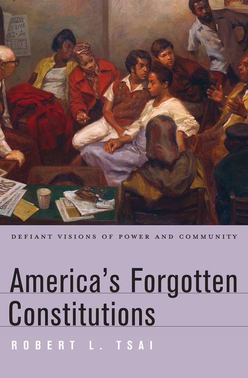 Book cover of America's Forgotten Constitutions: Defiant Visions Of Power And Community