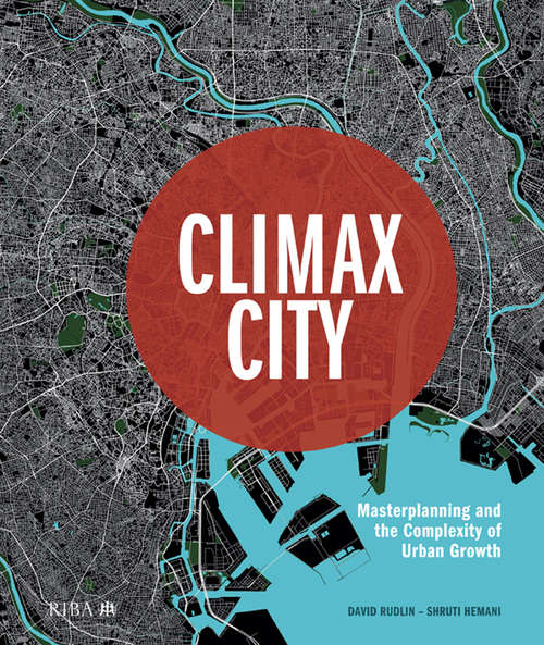 Book cover of Climax City: Masterplanning and the Complexity of Urban Growth
