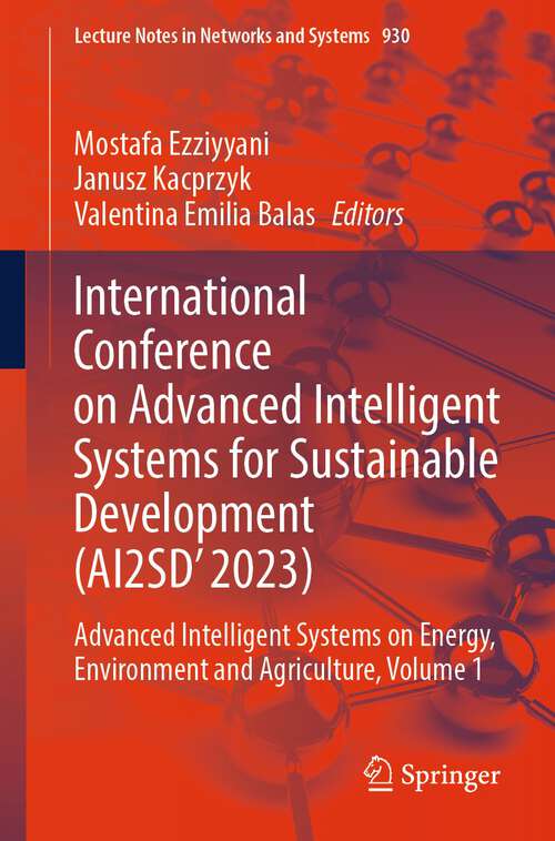 Book cover of International Conference on Advanced Intelligent Systems for Sustainable Development: Advanced Intelligent Systems on Energy, Environment and Agriculture, Volume 1 (2024) (Lecture Notes in Networks and Systems #930)
