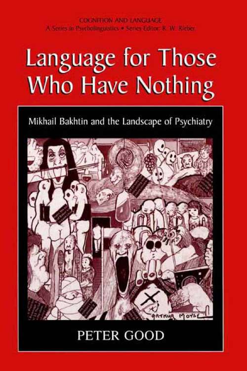 Book cover of Language for Those Who Have Nothing: Mikhail Bakhtin and the Landscape of Psychiatry (2001) (Cognition and Language: A Series in Psycholinguistics)