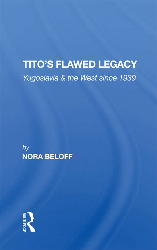 Book cover of Tito's Flawed Legacy: Yugoslavia And The West Since 1939