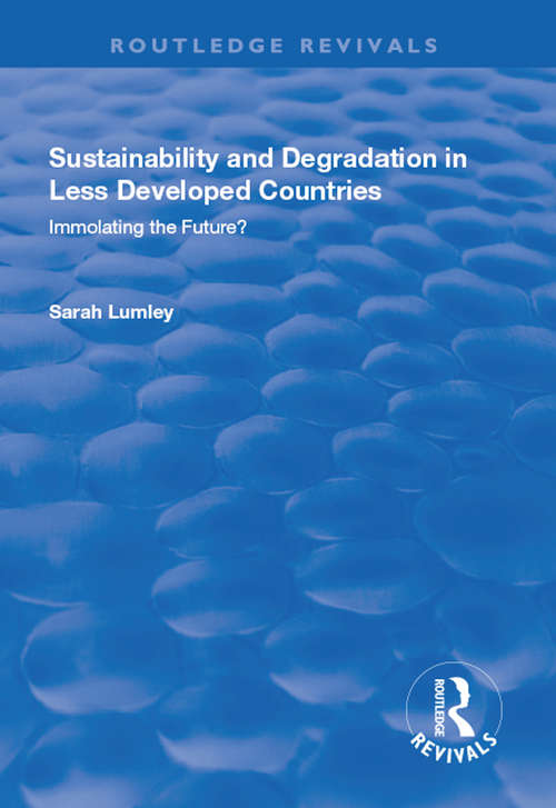 Book cover of Sustainability and Degradation in Less Developed Countries: Immolating the Future? (Routledge Revivals Ser.)