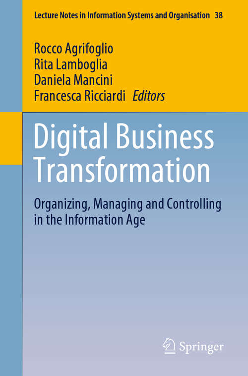 Book cover of Digital Business Transformation: Organizing, Managing and Controlling in the Information Age (1st ed. 2020) (Lecture Notes in Information Systems and Organisation #38)