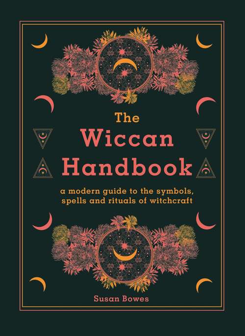 Book cover of The Wiccan Handbook: A Modern Guide to the Symbols, Spells and Rituals of Witchcraft