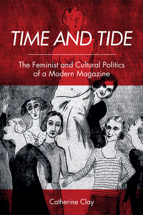 Book cover of Time and Tide: The Feminist and Cultural Politics of a Modern Magazine