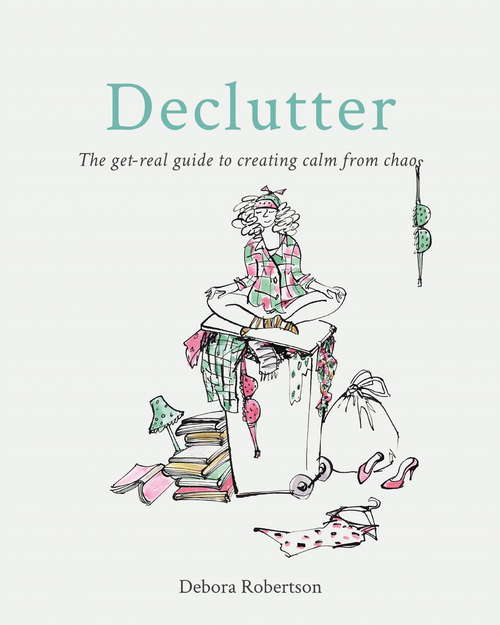 Book cover of Declutter: The get-real guide to creating calm from chaos