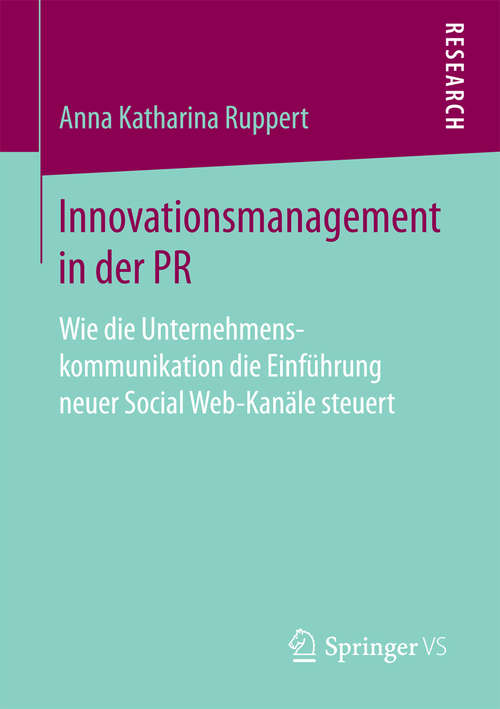 Book cover of Innovationsmanagement in der PR: Wie die Unternehmenskommunikation die Einführung neuer Social Web-Kanäle steuert