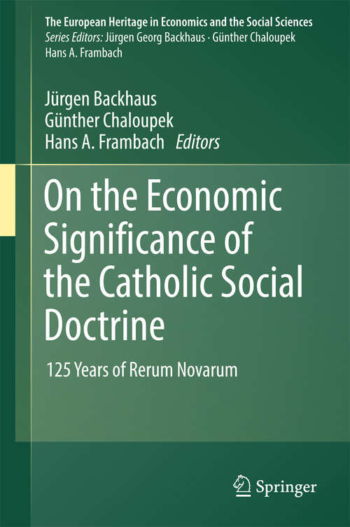 Book cover of On the Economic Significance of the Catholic Social Doctrine: 125 Years of Rerum Novarum (The European Heritage in Economics and the Social Sciences #19)