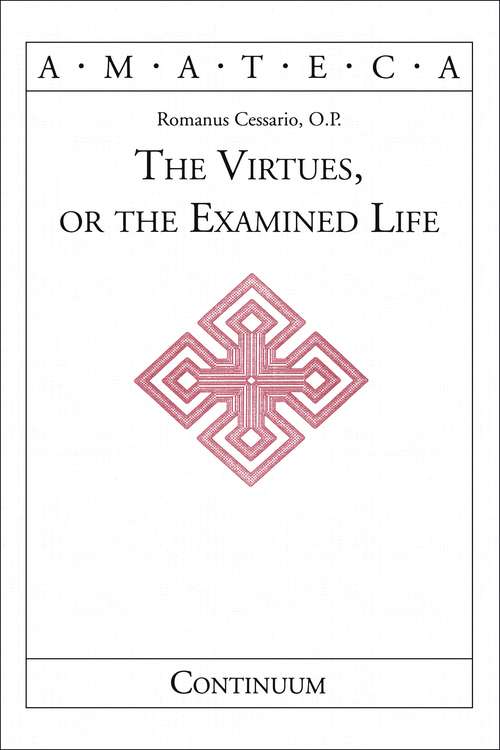 Book cover of The Virtues, or The Examined Life (Handbooks of Catholic Theology)