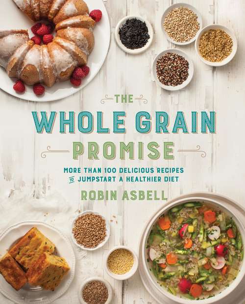 Book cover of The Whole Grain Promise: More Than 100 Recipes to Jumpstart a Healthier Diet