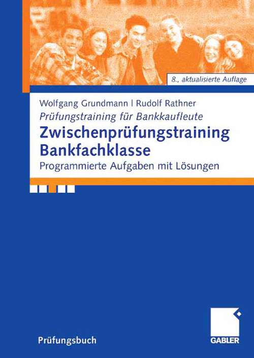 Book cover of Zwischenprüfungstraining Bankfachklasse: Programmierte Aufgaben mit Lösungen (8Aufl. 2008) (Prüfungstraining für Bankkaufleute)