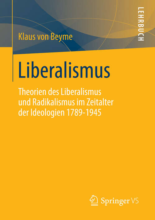 Book cover of Liberalismus: Theorien des Liberalismus und Radikalismus im Zeitalter der Ideologien 1789-1945 (2013)