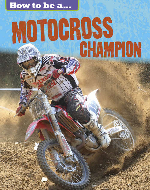 Book cover of How to be a... Motocross Champion: Motocross Champion How To Be A Champion: Motocross Cha (How to be a... #3)