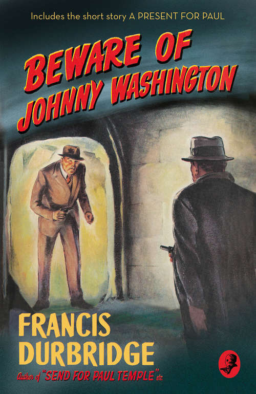 Book cover of Beware of Johnny Washington: Based On 'send For Paul Temple' (ePub edition) (Detective Club Crime Classics)