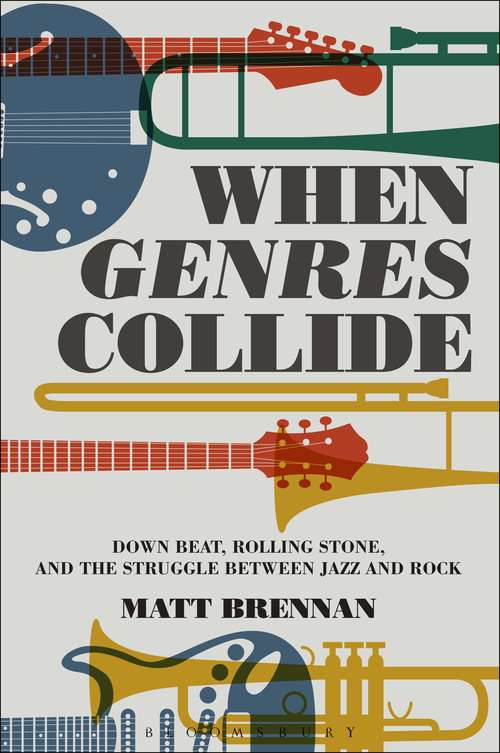 Book cover of When Genres Collide: Down Beat, Rolling Stone, and the Struggle between Jazz and Rock (Alternate Takes: Critical Responses to Popular Music)