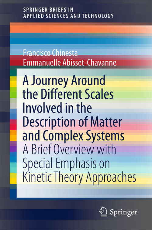 Book cover of A Journey Around the Different Scales Involved in the Description of Matter and Complex Systems: A Brief Overview with Special Emphasis on Kinetic Theory Approaches (SpringerBriefs in Applied Sciences and Technology)