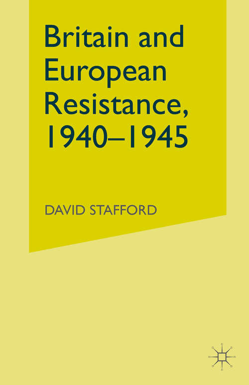 Book cover of Britain and European Resistance, 1940-45 (1st ed. 1980) (St Antony's Series)