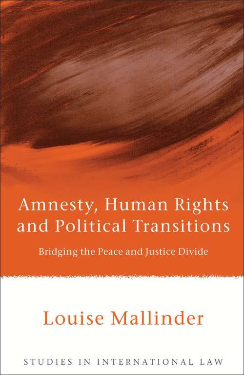 Book cover of Amnesty, Human Rights and Political Transitions: Bridging the Peace and Justice Divide (Studies in International Law)