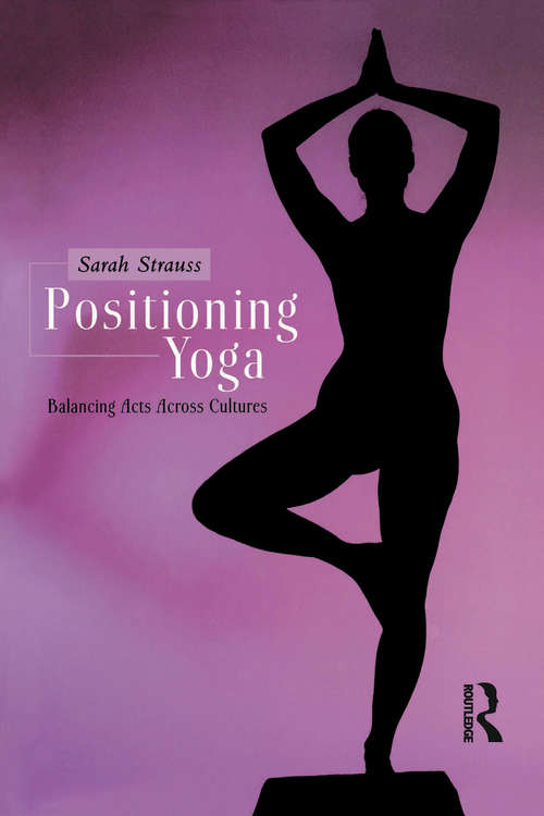 Book cover of Positioning Yoga: Balancing Acts Across Cultures