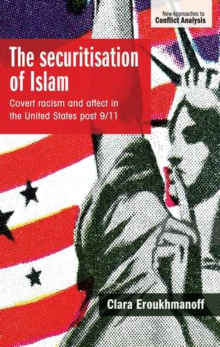 Book cover of The securitisation of Islam: Covert racism and affect in the United States post-9/11 (New Approaches to Conflict Analysis)