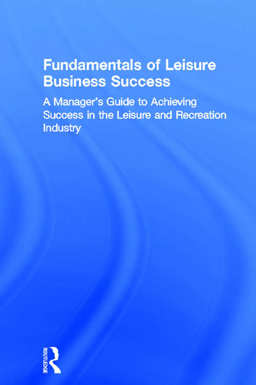 Book cover of Fundamentals of Leisure Business Success: A Manager's Guide to Achieving Success in the Leisure and Recreation Industry