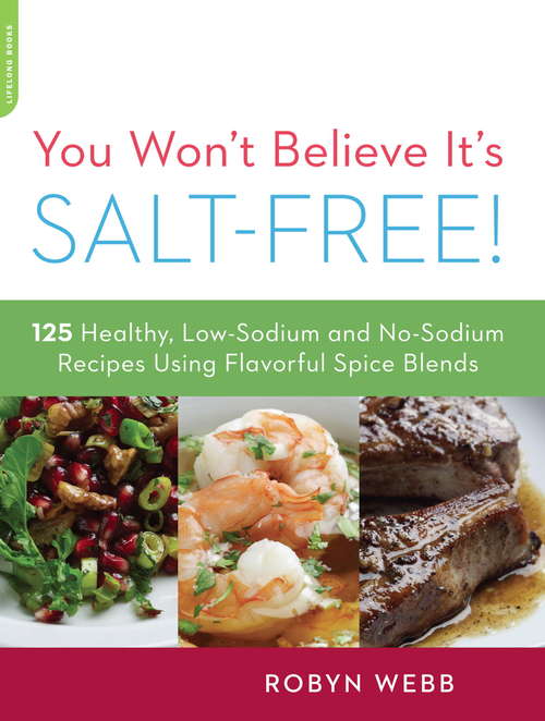 Book cover of You Won't Believe It's Salt-Free: 125 Healthy Low-Sodium and No-Sodium Recipes Using Flavorful Spice Blends