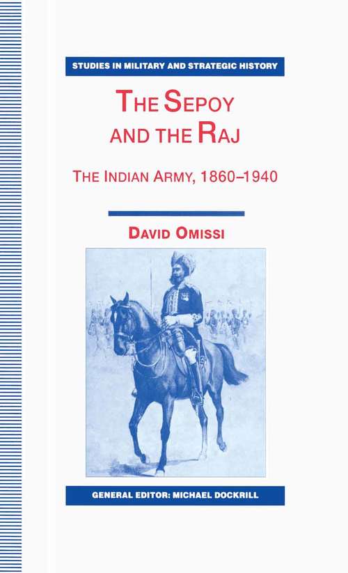 Book cover of The Sepoy and the Raj: The Indian Army, 1860-1940 (1st ed. 1997) (Studies in Military and Strategic History)