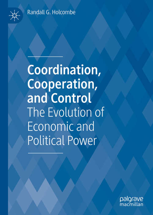 Book cover of Coordination, Cooperation, and Control: The Evolution of Economic and Political Power (1st ed. 2020)