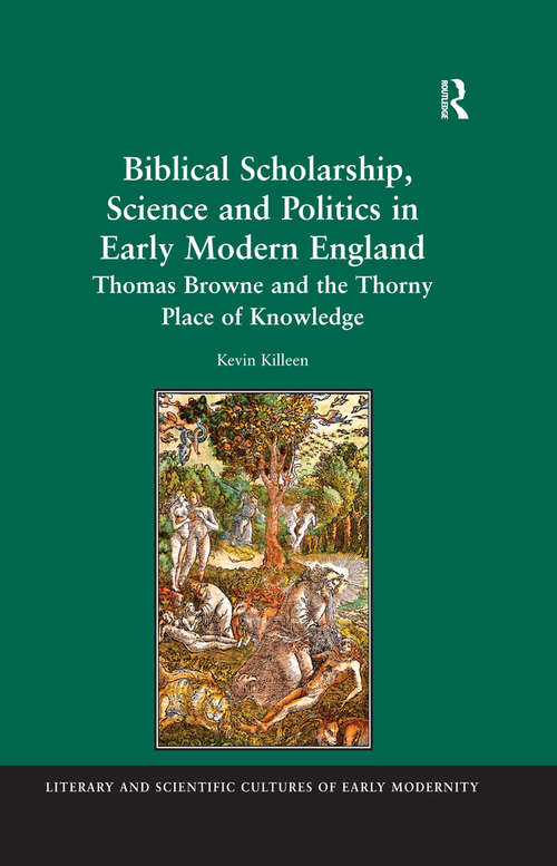 Book cover of Biblical Scholarship, Science and Politics in Early Modern England: Thomas Browne and the Thorny Place of Knowledge (Literary and Scientific Cultures of Early Modernity)
