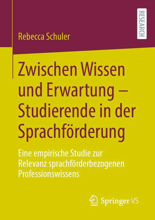 Book cover of Zwischen Wissen und Erwartung – Studierende in der Sprachförderung: Eine empirische Studie zur Relevanz sprachförderbezogenen Professionswissens (1. Aufl. 2023)