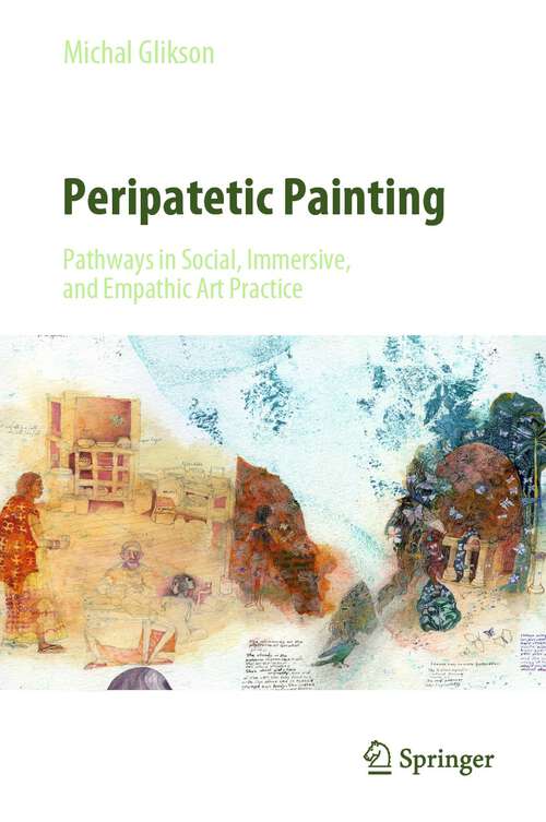 Book cover of Peripatetic Painting: Pathways in Social, Immersive, and Empathic Art Practice (1st ed. 2022)