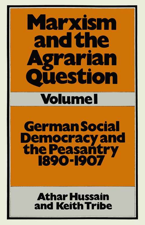 Book cover of Marxism and the Agrarian Question: German Social Democracy and the Peasantry, 1890-1907 (1st ed. 1981)