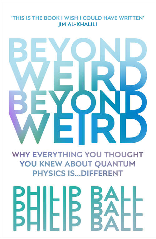 Book cover of Beyond Weird: Why Everything You Thought You Knew About Quantum Physics Is Different