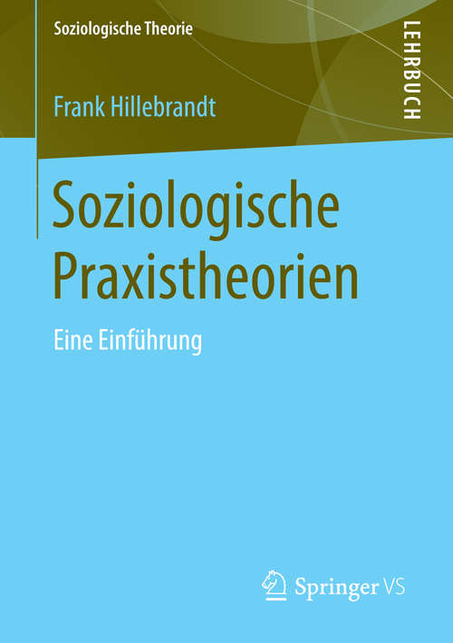 Book cover of Soziologische Praxistheorien: Eine Einführung (2014) (Soziologische Theorie)