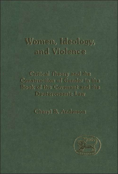 Book cover of Women, Ideology and Violence: The Construction of Gender in the Book of the Covenant and Deuteronomic Law (The Library of Hebrew Bible/Old Testament Studies)