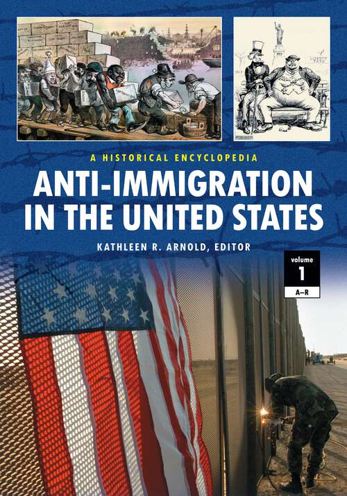 Book cover of Anti-Immigration in the United States [2 volumes]: A Historical Encyclopedia [2 volumes]