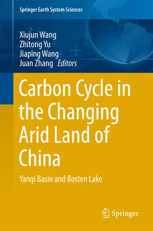 Book cover of Carbon Cycle in the Changing Arid Land of China: Yanqi Basin and Bosten Lake (1st ed. 2018) (Springer Earth System Sciences)