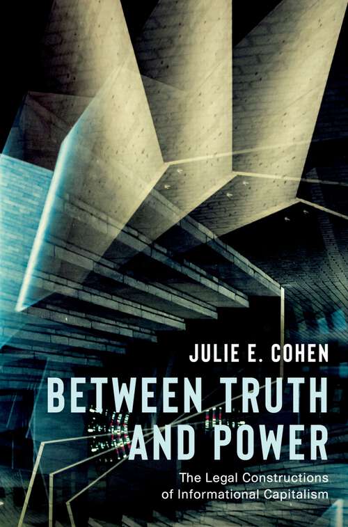 Book cover of Between Truth and Power: The Legal Constructions of Informational Capitalism