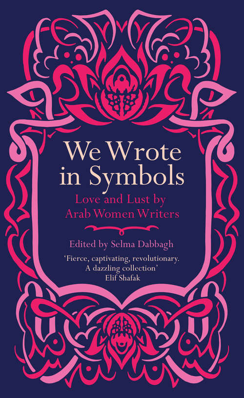 Book cover of We Wrote in Symbols: Love and Lust by Arab Women Writers
