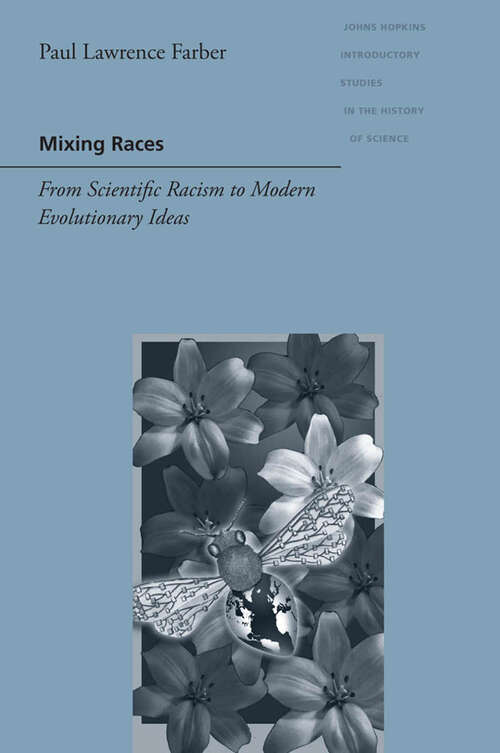 Book cover of Mixing Races: From Scientific Racism to Modern Evolutionary Ideas (Johns Hopkins Introductory Studies in the History of Science)